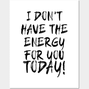 I don't have the Energy for you Today! Posters and Art